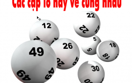 Cặp lô hay về cùng nhau – Kinh nghiệm bắt lô cực chuẩn