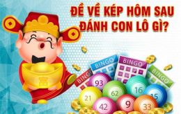 Đề về kép hôm sau đánh lô gì
